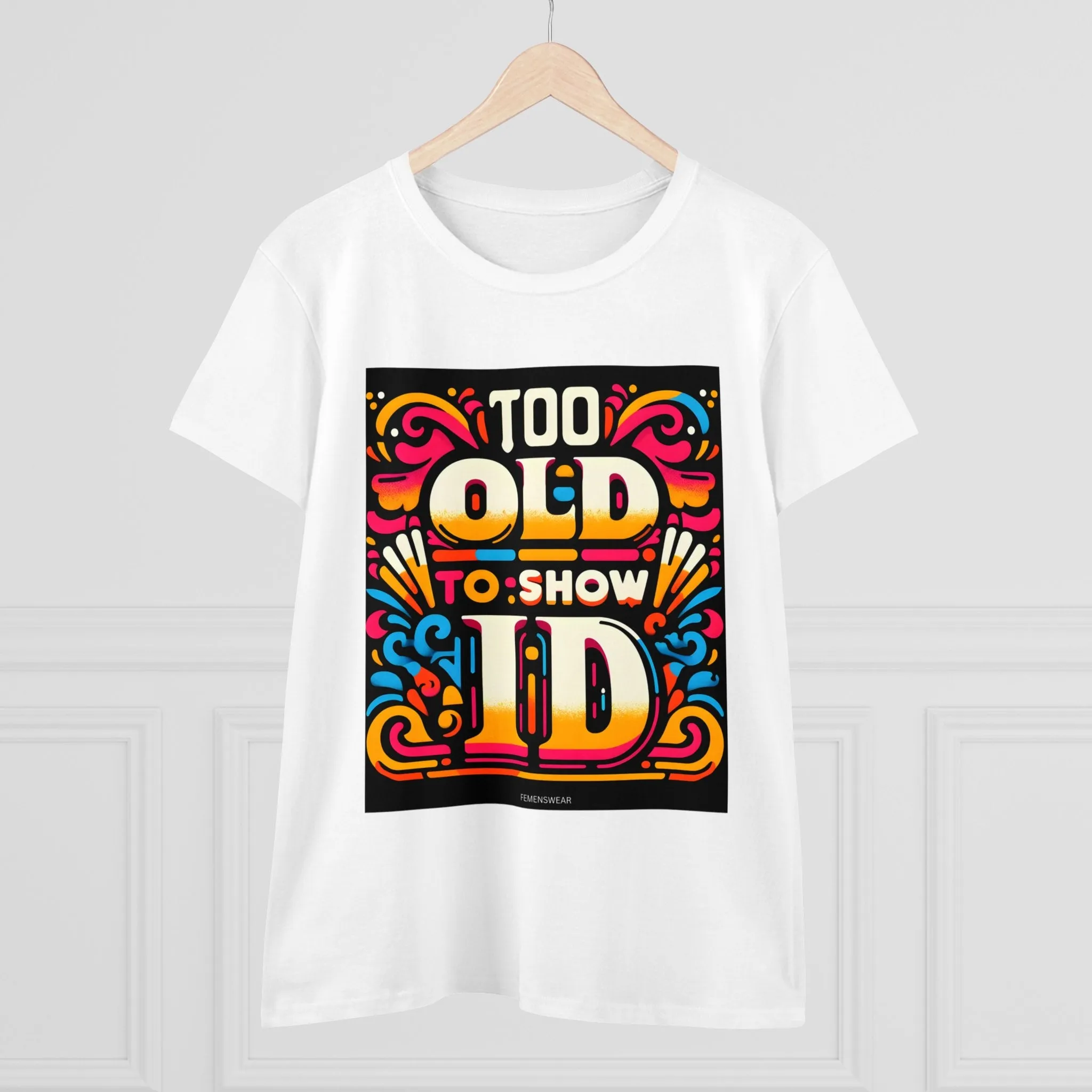 Too Old To Show ID Women's Cotton Crew Tee