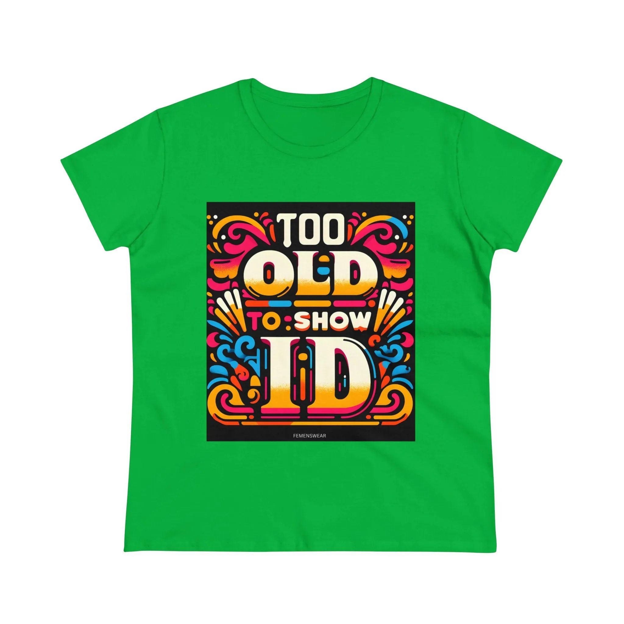 Too Old To Show ID Women's Cotton Crew Tee