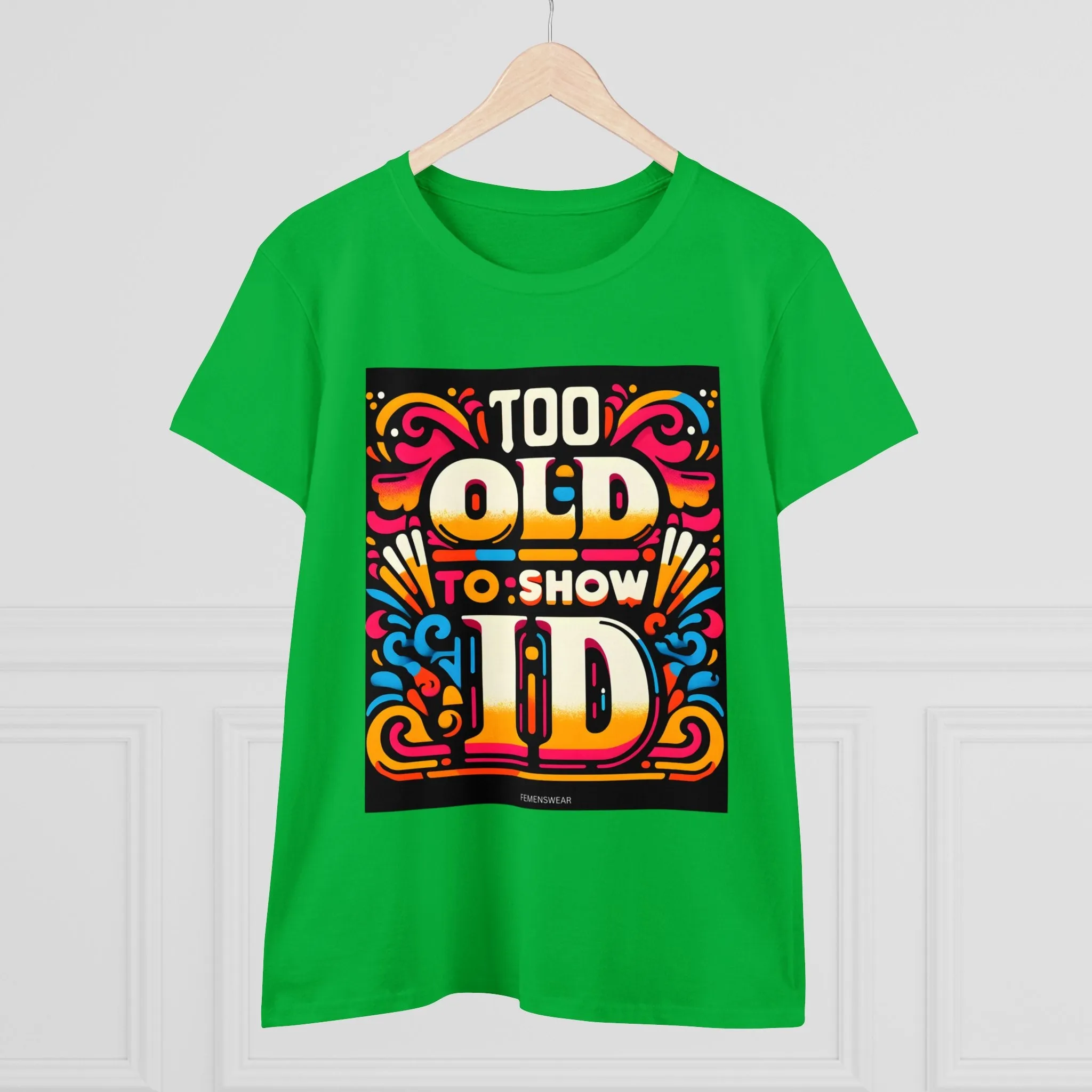 Too Old To Show ID Women's Cotton Crew Tee