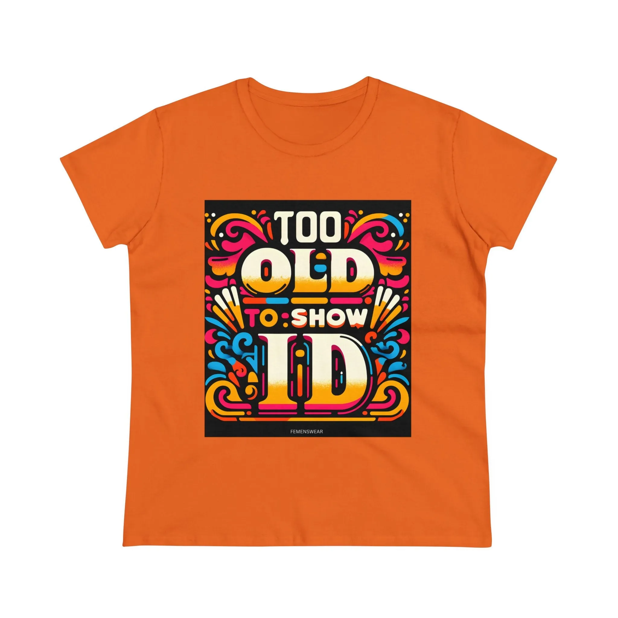 Too Old To Show ID Women's Cotton Crew Tee