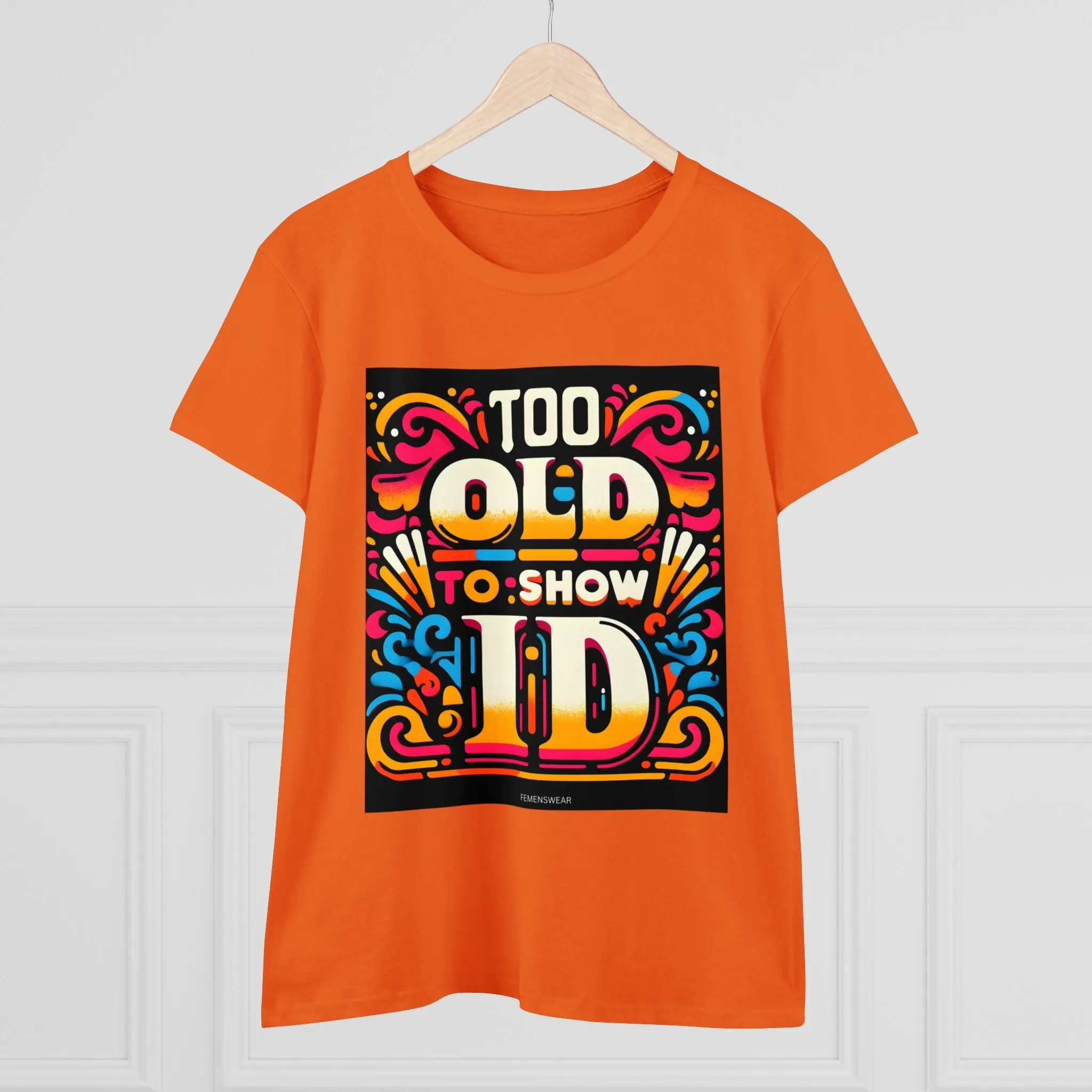 Too Old To Show ID Women's Cotton Crew Tee