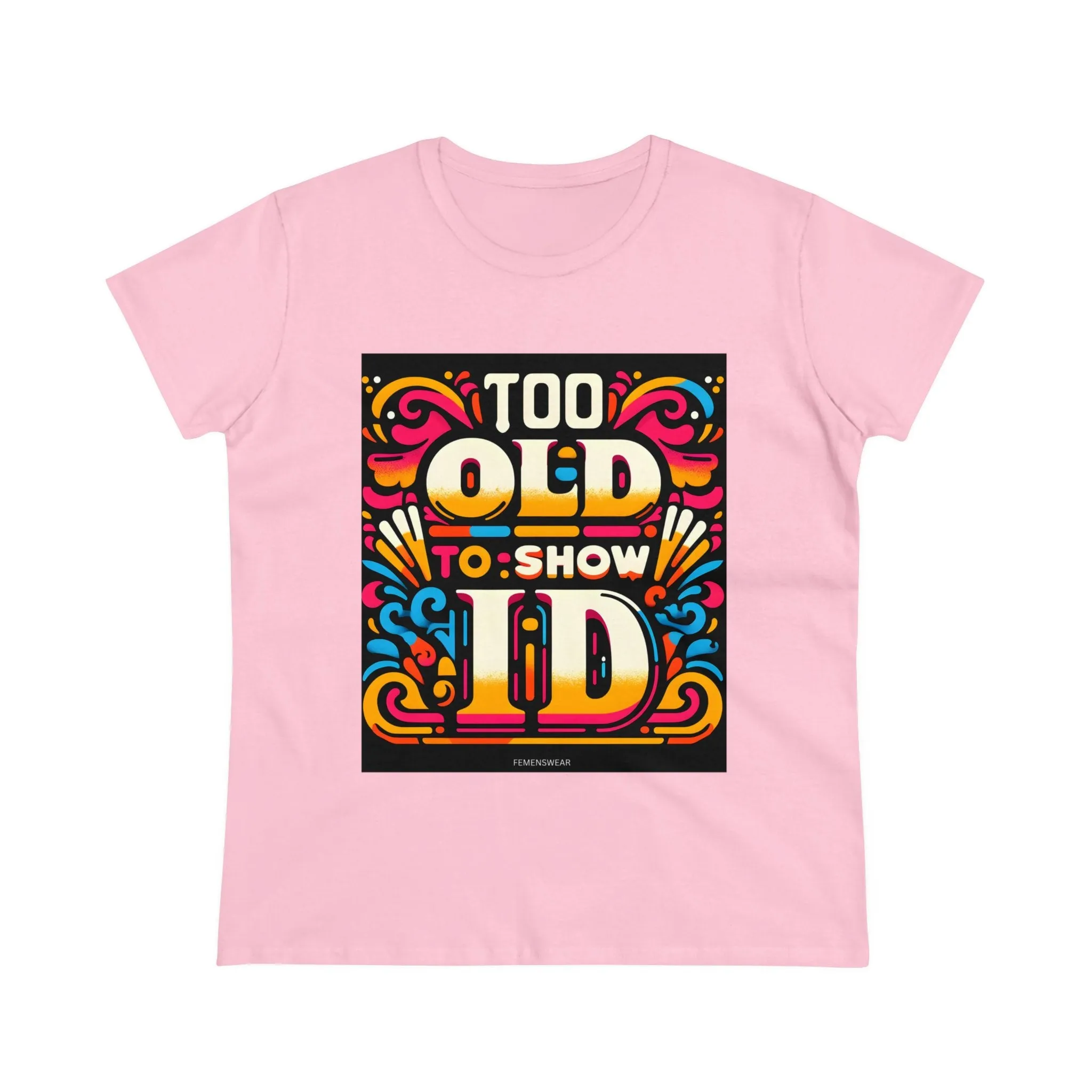 Too Old To Show ID Women's Cotton Crew Tee