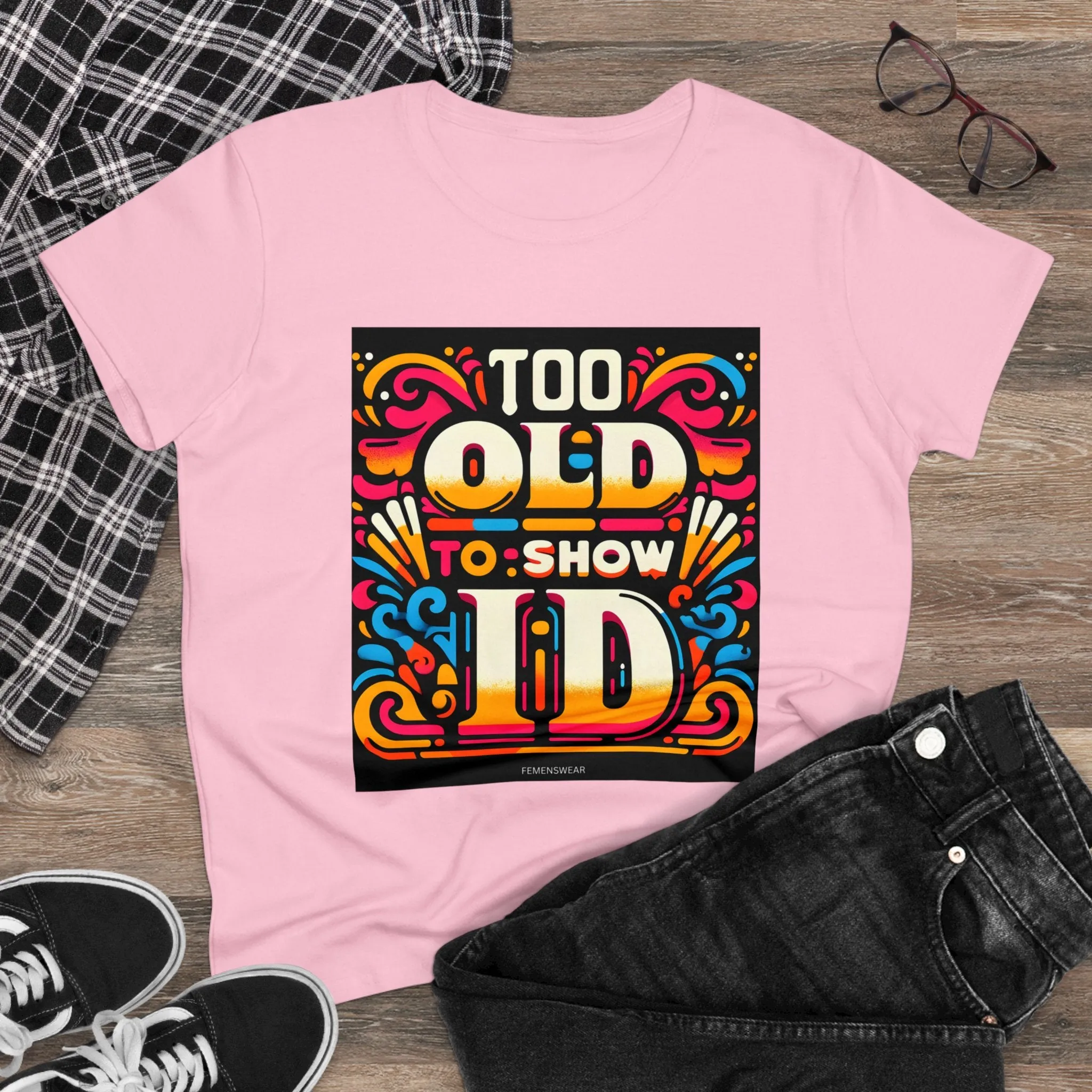 Too Old To Show ID Women's Cotton Crew Tee